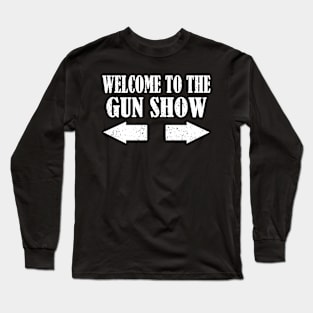 Welcome To The Gun Show - Funny Bodybuilding Fitness Gun Show Long Sleeve T-Shirt